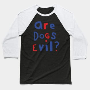 Funny Question Are Dogs Evil Graphic Baseball T-Shirt